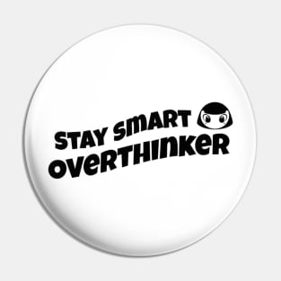 Stay smart Overthinker Pin