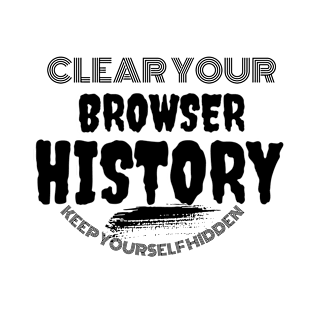 Clear your browser history T-Shirt