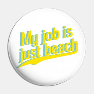 My job is just beach Pin