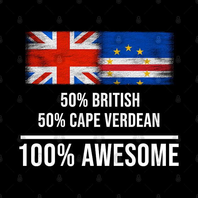 50% British 50% Cape Verdean 100% Awesome - Gift for Cape Verdean Heritage From Cape Verde by Country Flags