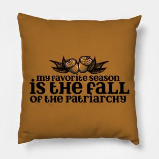 My favorite season is the fall of the patriarchy Pillow