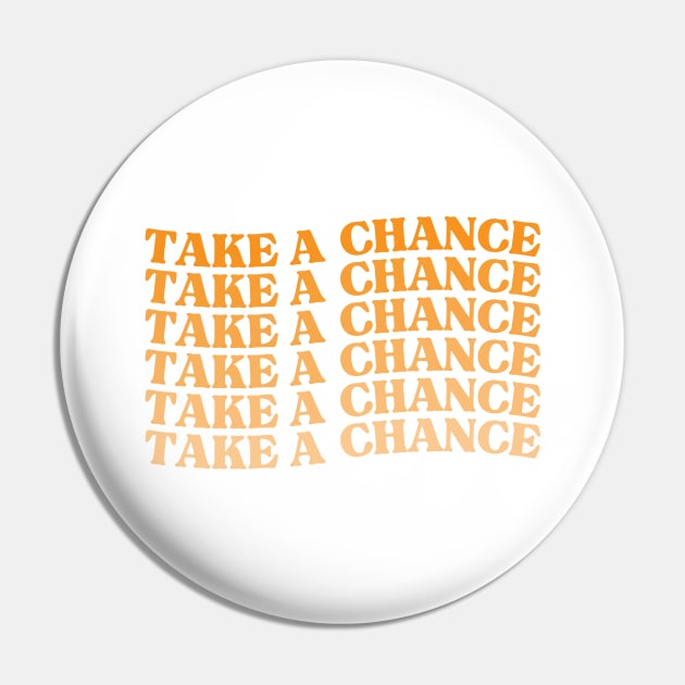 Take A Chance. Retro Vintage Motivational and Inspirational Saying. Orange Pin by That Cheeky Tee