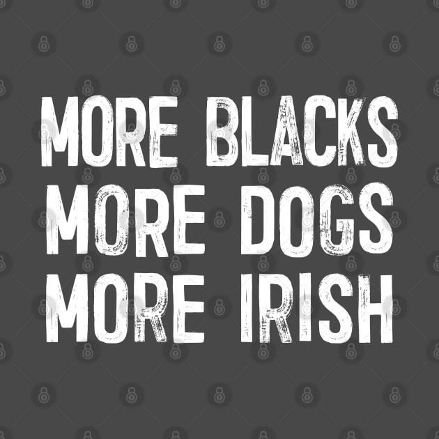 More Blacks More Dogs More Irish by DankFutura