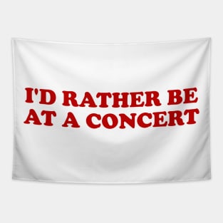 I'd rather be at a concert Shirt, Funny Concert Shirt,  Music Shirt, Gift for concert Lover, Y2k Inspired Tapestry