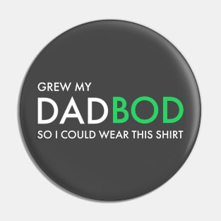 DAD / I GREW MY DAD BOD SO I COULD WEAR THIS SHIRT Pin