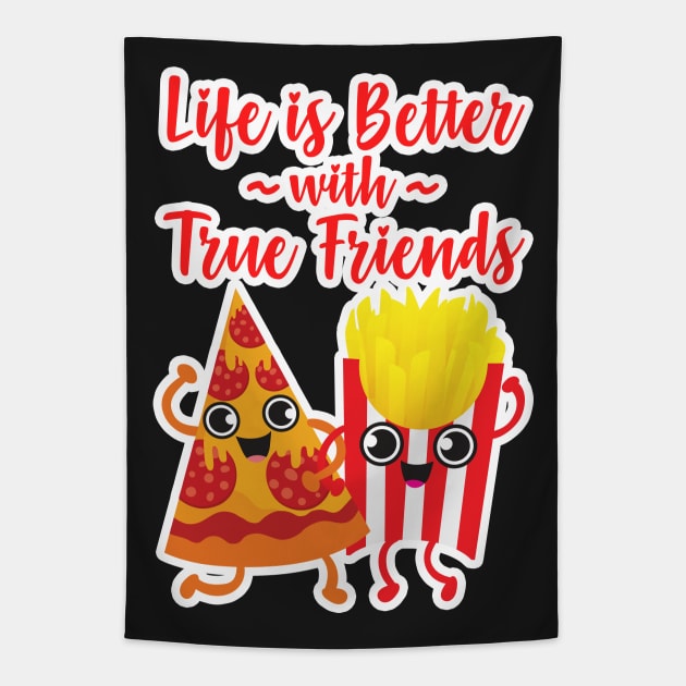 Pizza and Fries - Life is Better with True Friends Tapestry by Plushism