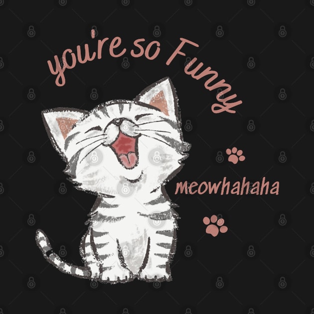 you're so funny, laughing cat by TrendsCollection