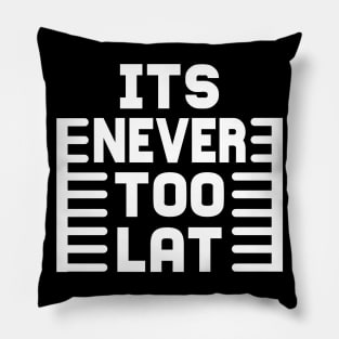 It's Never Too Lat tee design birthday gift graphic Pillow