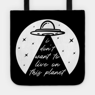 Funny UFO Alien Abduction Take Me I Don't Want To Live On This Planet Tote