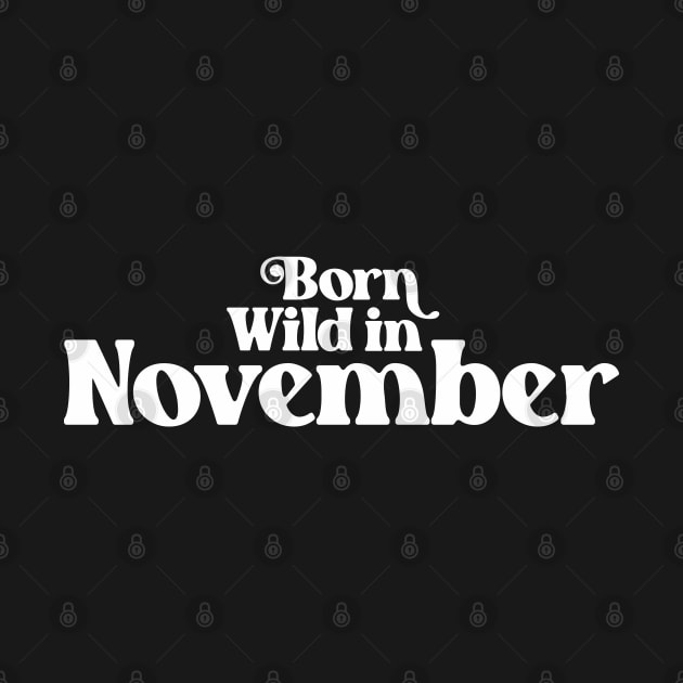 Born Wild in November - Birth Month (2) - Birthday by Vector-Artist