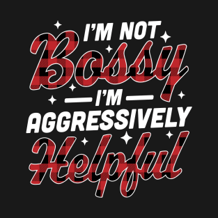 I'm Not Bossy I'm Aggressively Helpful Funny I'm the Boss T-Shirt