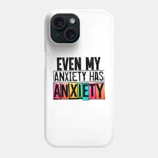Even My Anxiety Has Anxiety Mental Health Awareness Phone Case