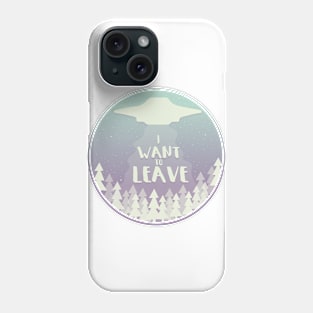 I Want to Leave! Phone Case