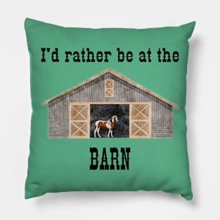 I'd Rather Be at the Barn Pillow