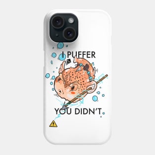 "I Puffer You Didn't" Phone Case