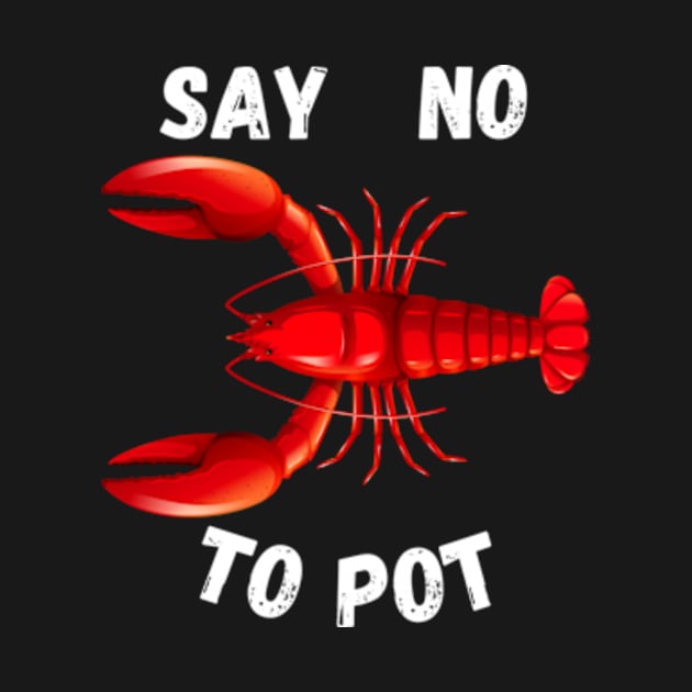 Red Lobster Say No To Pot Cajun Foodie Crawfish Lobster by madara art1