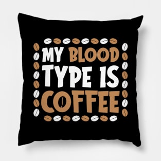 My blood type is coffee Pillow