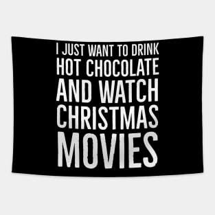 I Just Want To Drink Hot Chocolate And Watch Christmas Movies Tapestry