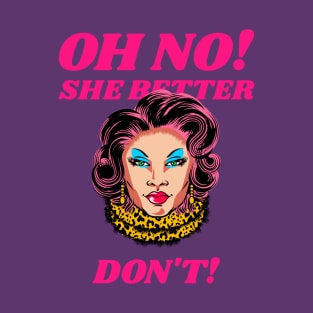 Oh No! She Better Don't! T-Shirt