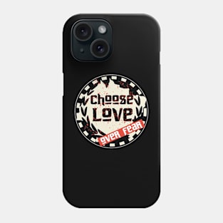 Choose Love Over Fear Phone Case