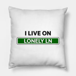 I live on Lonely Ln Pillow