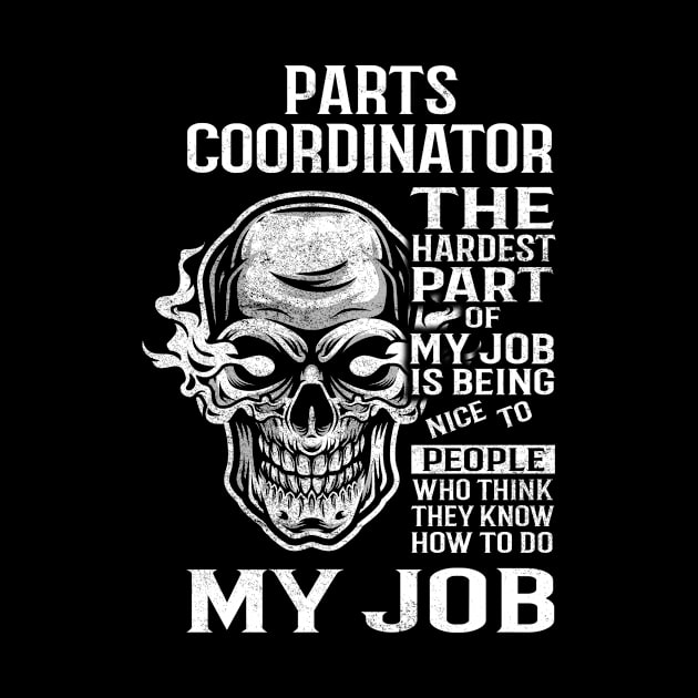 Parts Coordinator T Shirt - The Hardest Part Gift Item Tee by candicekeely6155