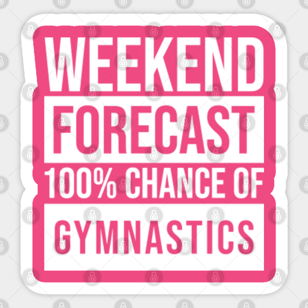 Awesome And Funny Weekend Forecast Hundred Procent Chance Of Gymnastics Gymnastic Gymnast Gymnasts Saying Quote For A Birthday Or Christmas - Sport - Sticker