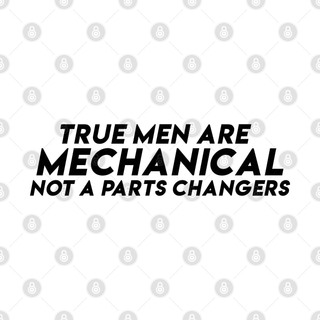 True men are mechanical Not a parts changers by domraf