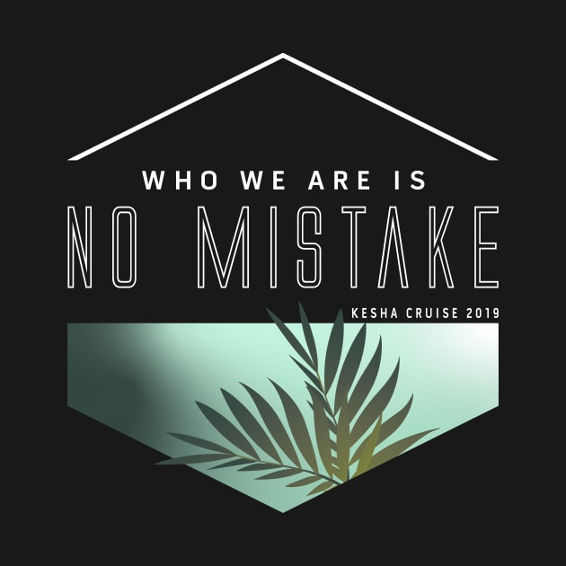 Who We Are Is No Mistake - Kesha Cruise 2019 by JessieDesign