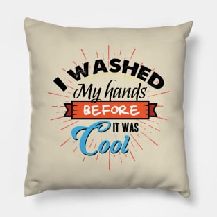 Washed my Hands before it was cool Pillow