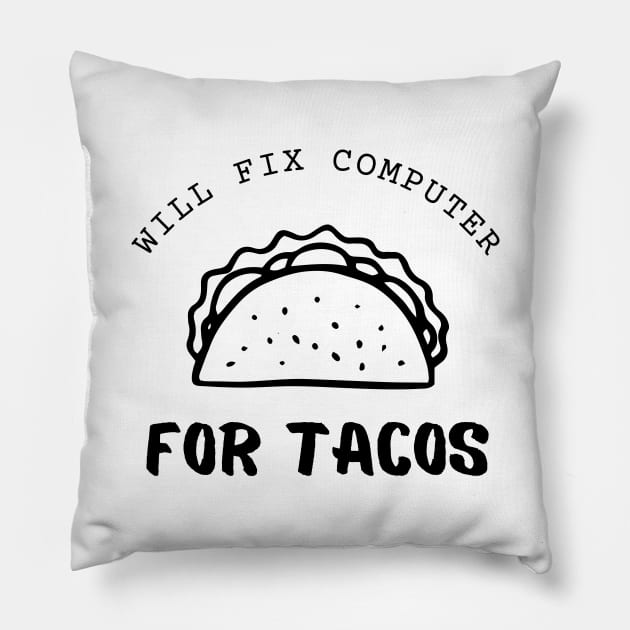 Will Fix Computer For Tacos Funny Pillow by Lasso Print