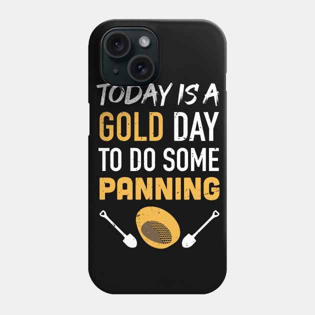 Today is a GOLD day to do some panning / Gold Miner Digger  / Treasure Hunting / gold panning gift idea / panning presernt Phone Case by Anodyle