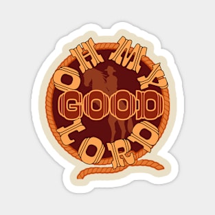 Oh My Good Lord Magnet