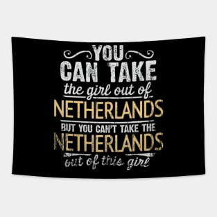 You Can Take The Girl Out Of Netherlands But You Cant Take The Netherlands Out Of The Girl - Gift for Dutch With Roots From Netherlands Tapestry
