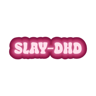 Slay-dhd T-Shirt