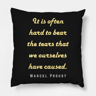 Marcel Proust portrait and quote: It is often hard to bear the tears that we ourselves have caused. Pillow