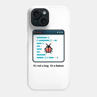 It's Not a Bug It's a Feature Phone Case