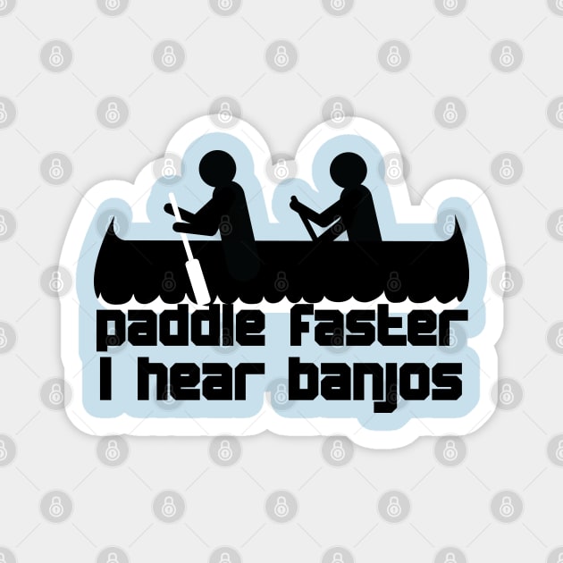 Paddle faster I hear banjos Magnet by TinaGraphics