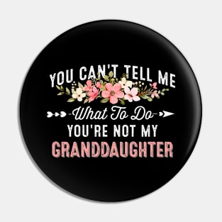 You Can't Tell Me What To Do You're Not My Granddaughter Pin