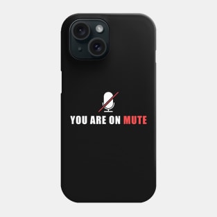 You Are On Mute Phone Case