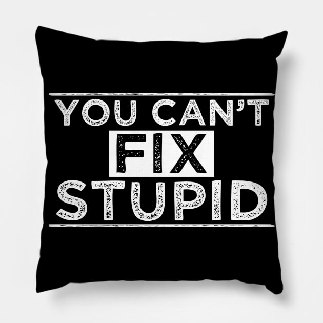 You Can´t Fix Stupid Pillow by Dojaja