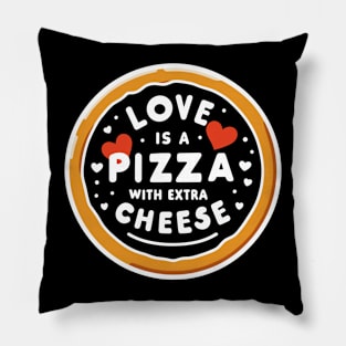Love is a Pizza with Extra Cheese Pillow