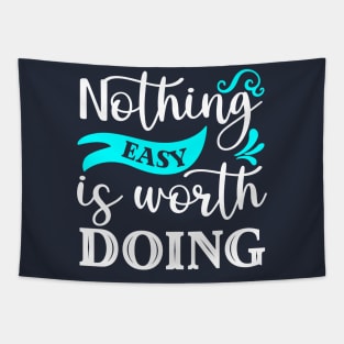 Nothing Easy Is Worth Doing Tapestry