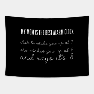 My mom is the best alarm clock! Tapestry