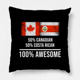 50% Canadian 50% Costa Rican 100% Awesome - Gift for Costa Rican Heritage From Costa Rica Pillow