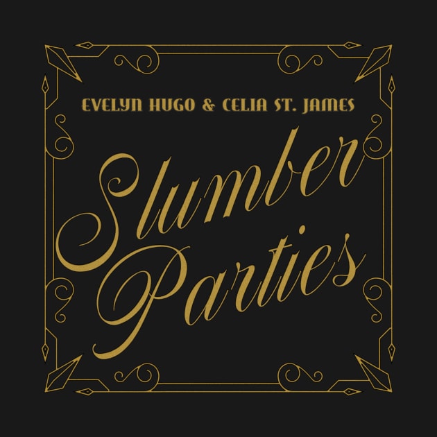 Evelyn Hugo And Celia St. James Slumber Parties - The Seven Husbands Of Evelyn Hugo Gold On White by aplinsky