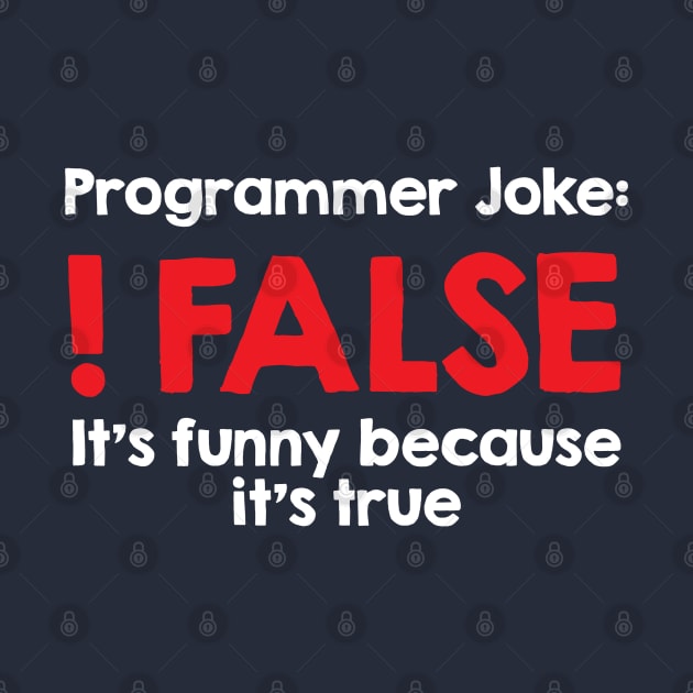 Programmer Joke - !False, because it's true by mymainmandeebo