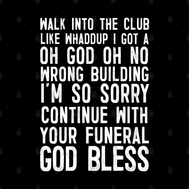 Walk Into The Club .... Funny Slogan Design by DankFutura