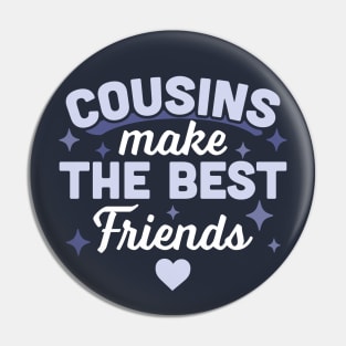 Cousins Make the Best Friends - Funny Cousin Crew Pin