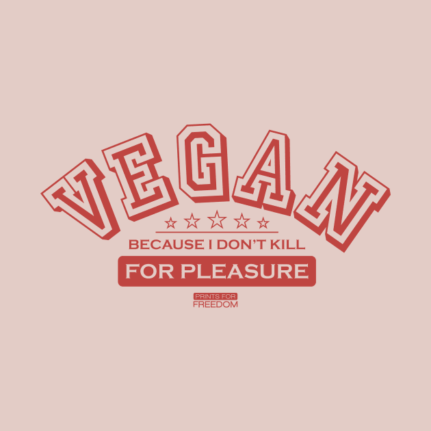 Vegan because I don’t kill for pleasure by Prints do Freedom